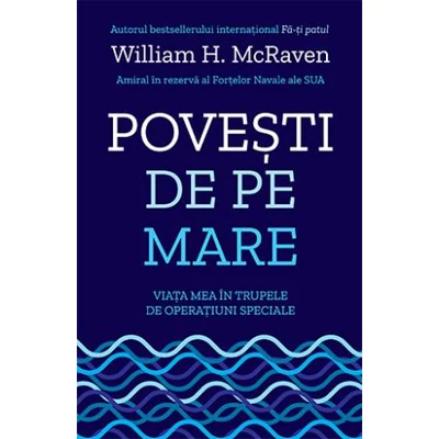 Povesti de pe mare Viata mea in trupele de operatiuni speciale - William H. McRaven