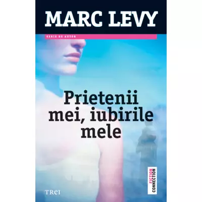 Prietenii mei, iubirile mele - Marc Levy
