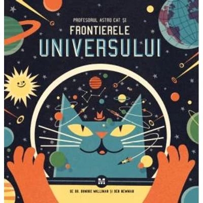 Profesorul Astro Cat si Frontierele Universului - Dominic Walliman, Ben Newman