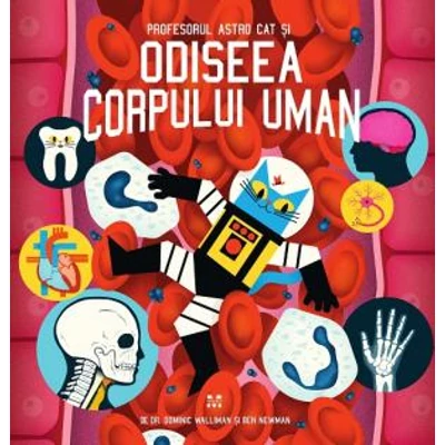 Profesorul Astro Cat si odiseea corpului uman - Dominic Walliman, Ben Newman