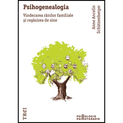 Psihogenealogia Vindecarea ranilor familiale si regasirea de sine - Anne Ancelin Schutzenberger