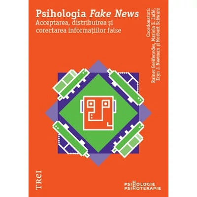 Psihologia Fake News Acceptarea, distribuirea si corectarea informatiilor false - Reiner  Greifeneder, Mariela E.  Jaffe , Eryn J. Newman, Norbert  Schwarz 