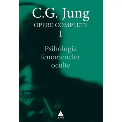 Psihologia fenomenelor oculte - Opere Complete, vol 1 - C.G. Jung