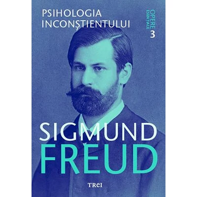 Psihologia inconstientului - Opere Esentiale, vol 3  - Sigmund Freud