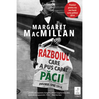 Razboiul care a pus capat pacii Drumul spre 1914 - Margaret MacMillan