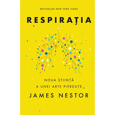 Respiratia O noua stiinta a unei arte pierdute  - James Nestor