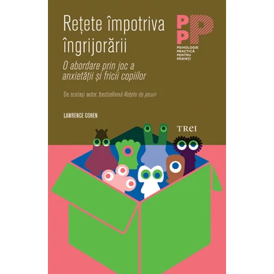 Retete impotriva ingrijorarii O abordare prin joc a anxietatii si fricii copiilor - Lawrence J. Cohen