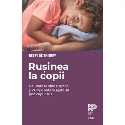 Rusinea la copii De unde le vine rusinea si cum ii putem ajuta sa tina capul sus - Betsy de Thierry