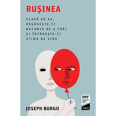 Rusinea Scapa de ea, regaseste-ti bucuria de a trai si intareste-ti stima de sine - Joseph Burgo
