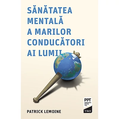 Sanatatea mentala a marilor conducatori ai lumii - Patrick  Lemoine