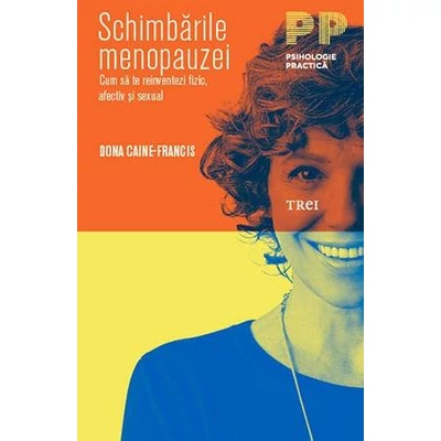 Schimbarile menopauzei Cum sa te reinventezi fizic, afectiv si sexual - Dona Caine-Francis