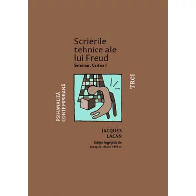 Scrierile tehnice ale lui Freud Seminar Cartea I  - Jacques Lacan