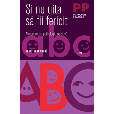 Si nu uita sa fii fericit Abecedar de psihologie pozitiva - Christophe Andre