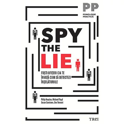 Spy the Lie Fosti ofiteri CIA te invata cum sa detectezi inselatoriile - Philip Houston, Michael Floyd, Susan Carnicero, Don Tennant