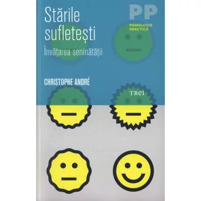 Starile sufletesti Invatarea seninatatii - Christophe Andre