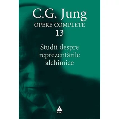 Studii despre reprezentarile alchimice - Opere Complete, vol 13 - C.G. Jung