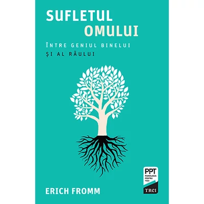 Sufletul omului Intre geniul binelui si al raului - Erich Fromm