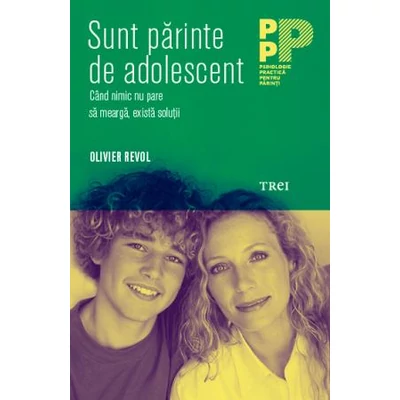 Sunt parinte de adolescent Cand nimic nu pare sa mearga, exista solutii - Olivier  Revol