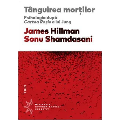 Tanguirea mortilor Psihologia dupa Cartea Rosie a lui Jung - James Hillman, Sonu Shamdasani