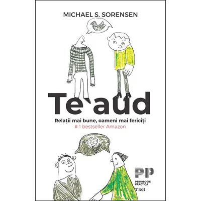 Te aud Relatii mai bune, oameni mai fericiti - Michael S.  Sorensen