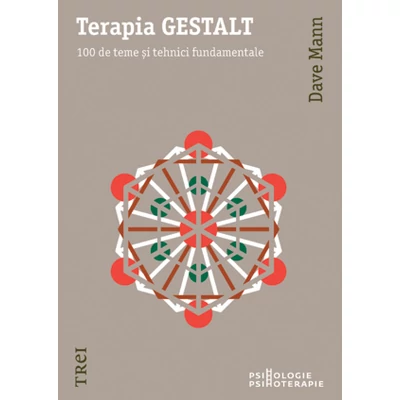 Terapia GESTALT 100 de teme si tehnici fundamentale - Dave Mann