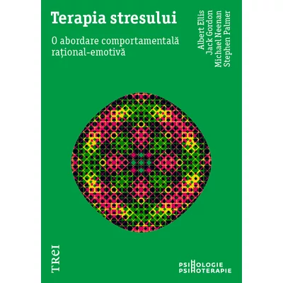 Terapia stresului O abordare comportamentala rational-emotiva - Albert Ellis, Jack  Gordon, Michael  Neenan, Stephen  Palmer