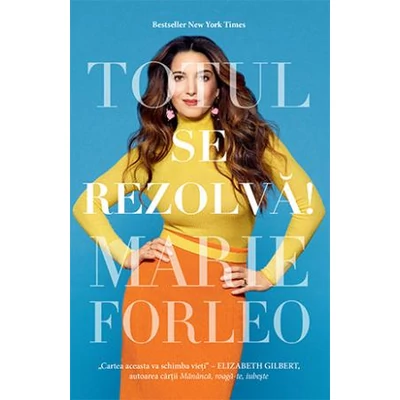 Totul se rezolva! - Marie Forleo