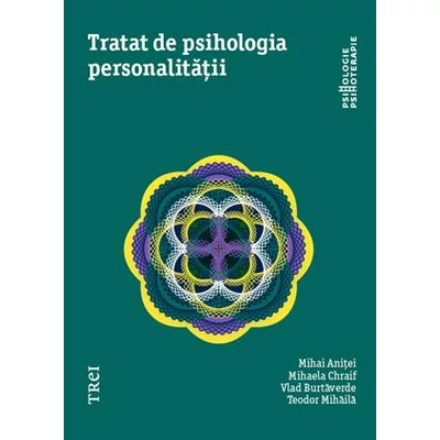 Tratat de psihologia personalitatii - Mihaela Chraif, Mihai Anitei, Vlad Burtaverde, Teodor Mihaila