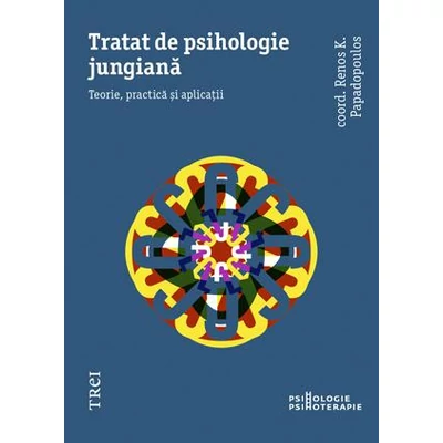 Tratat de psihologie jungiana Teorie, practica si aplicatii - Renos K. Papadopoulos