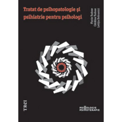 Tratat de psihopatologie si psihiatrie pentru psihologi - Florin Tudose, Catalina Tudose, Letitia Dobranici