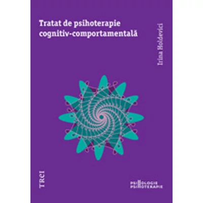 Tratat de psihoterapie cognitiv-comportamentala - Irina Holdevici