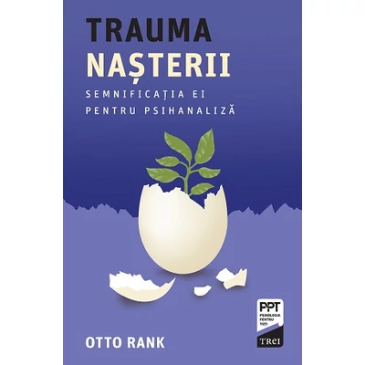 Trauma nasterii Semnificatia ei pentru psihanaliza - Otto Rank