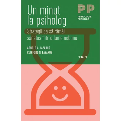 Un minut la psiholog Strategii ca sa ramai sanatos intr-o lume nebuna - Arnold A. Lazarus, Clifford N. Lazarus