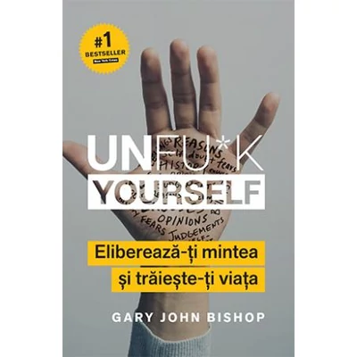 Unfu*k Yourself Elibereaza-ti mintea si traieste-ti viata - Gary John Bishop