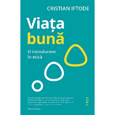 Viata buna O introducere in etica - Cristian Iftode