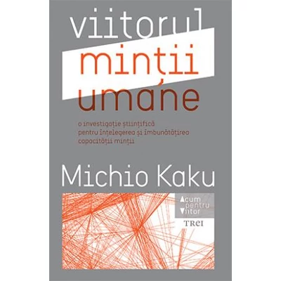 Viitorul mintii umane - Michio Kaku