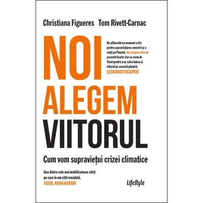 Noi alegem viitorul Cum vom supravietui crizei climatice - Christiana Figueres , Tom Rivett‑Carnac