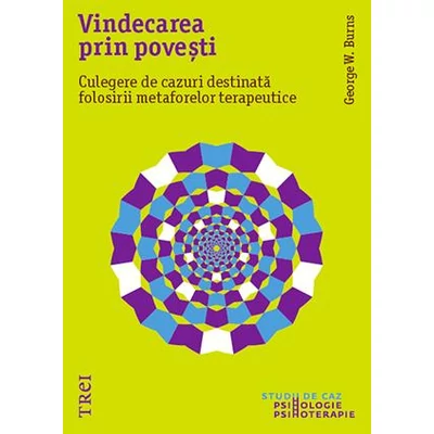 Vindecarea prin povesti Culegere de cazuri destinata folosirii metaforelor terapeutice - George W. Burns