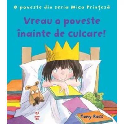 Vreau o poveste inainte de culcare! O poveste din seria Mica Printesa - Tony Ross