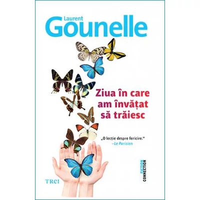 Ziua in care am invatat sa traiesc - Laurent Gounelle