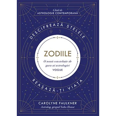 Zodiile Descifreaza stelele Reasaza-ti viata - Carolyne Faulkner