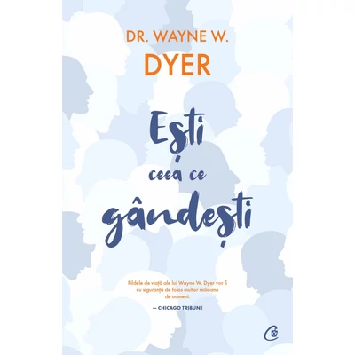 Ești ceea ce gandești - Dr. Wayne W. Dyer