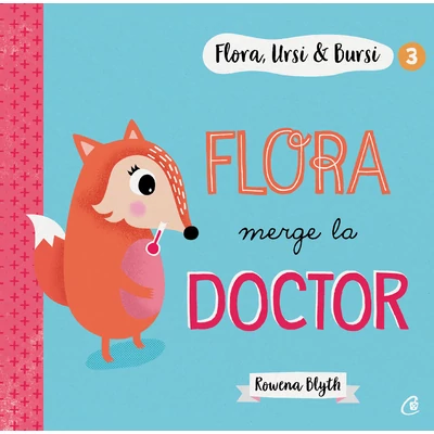 Flora,Ursi & Bursi 3. Flora merge la doctor - Rowena Blyth