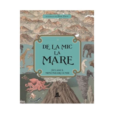 De la mic la mare. Atlasul minunilor lumii - Ilustratii de Page Tsou