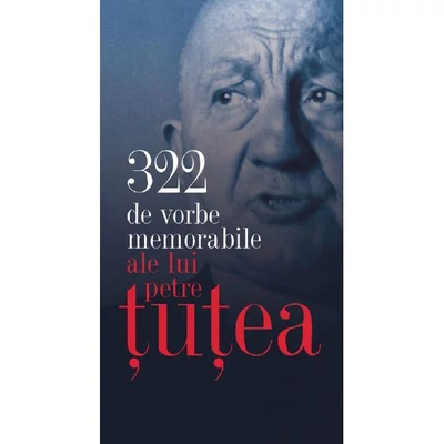 322 de vorbe memorabile ale lui Petre Tutea - Petre Tutea