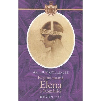 Regina-mama Elena a Romaniei - Arthur Gould Lee