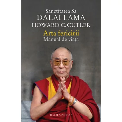 Arta fericirii. Manual de viata - Dalai Lama, Howard Cutler