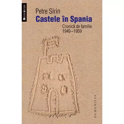 Castele In Spania. Cronica de familie 1949-1959 - Petre Sirin