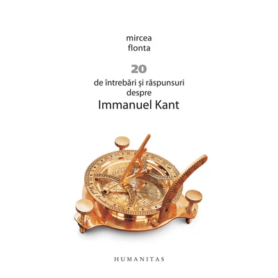 20 de Intrebari si raspunsuri despre Immanuel Kant - Mircea Flonta