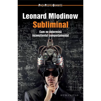 Subliminal. Cum ne determina inconstientul comportamentul - Leonard Mlodinow